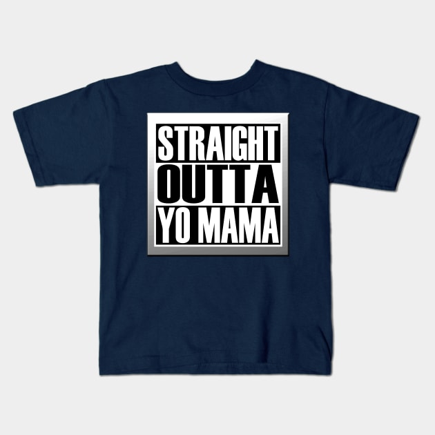 STRAIGHT OUTTA YO MAMA Kids T-Shirt by NETIAN_KAWEI